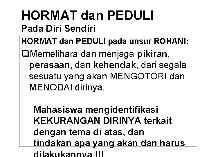 HORMAT dan PEDULI Pada Diri Sendiri HORMAT dan PEDULI pada unsur ROHANI: q. Memelihara