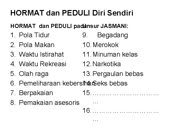 HORMAT dan PEDULI Diri Sendiri HORMAT dan PEDULI pada Unsur JASMANI: 1. 2. 3.