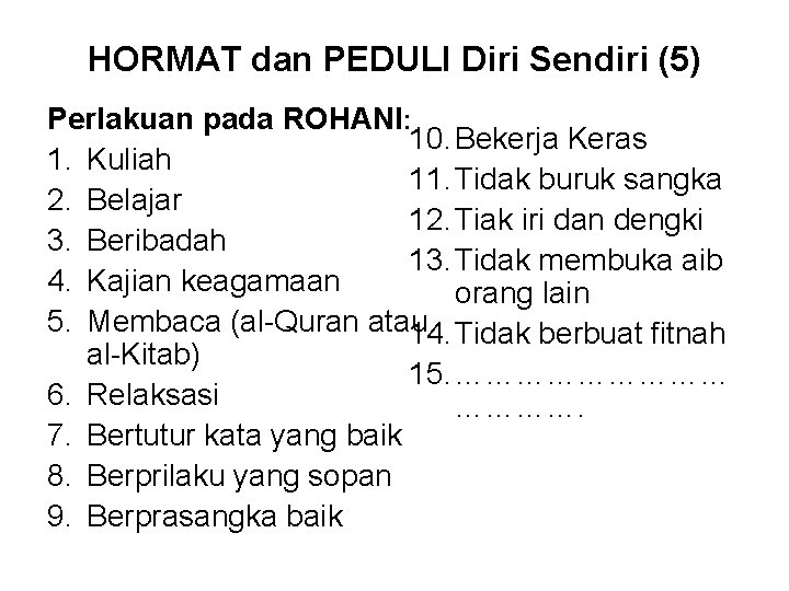 HORMAT dan PEDULI Diri Sendiri (5) Perlakuan pada ROHANI: 10. Bekerja Keras 1. Kuliah