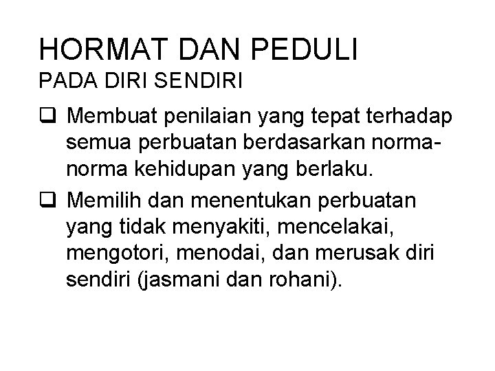 HORMAT DAN PEDULI PADA DIRI SENDIRI q Membuat penilaian yang tepat terhadap semua perbuatan