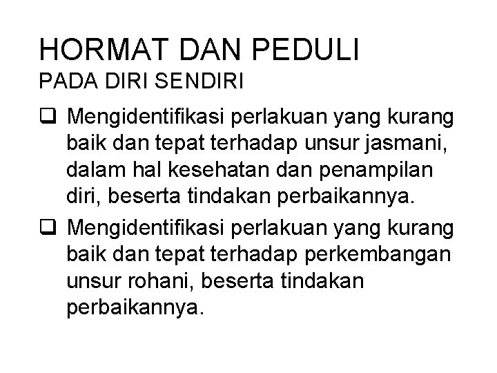 HORMAT DAN PEDULI PADA DIRI SENDIRI q Mengidentifikasi perlakuan yang kurang baik dan tepat