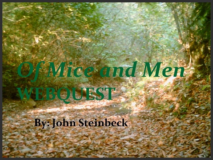 Of Mice and Men WEBQUEST By: John Steinbeck 