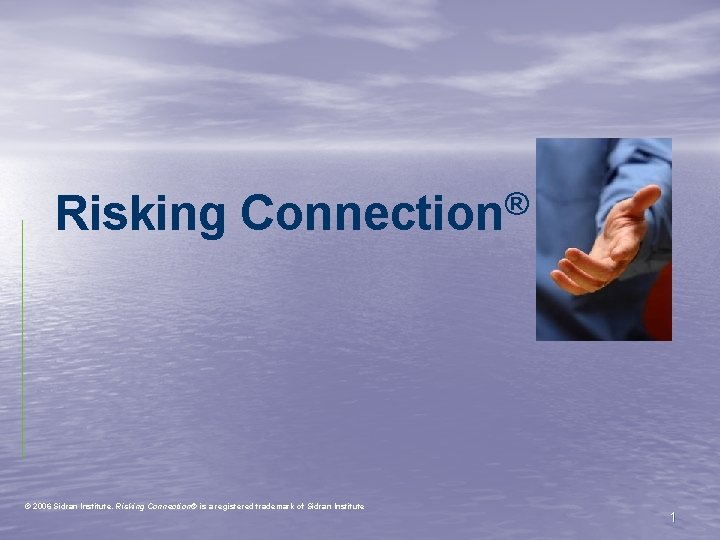 Risking ® Connection © 2006 Sidran Institute. Risking Connection® is a registered trademark of