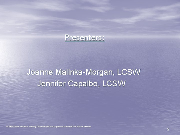 Presenters: Joanne Malinka-Morgan, LCSW Jennifer Capalbo, LCSW © 2006 Sidran Institute. Risking Connection® is Presenters: Joanne Malinka-Morgan, LCSW Jennifer Capalbo, LCSW © 2006 Sidran Institute. Risking Connection® is