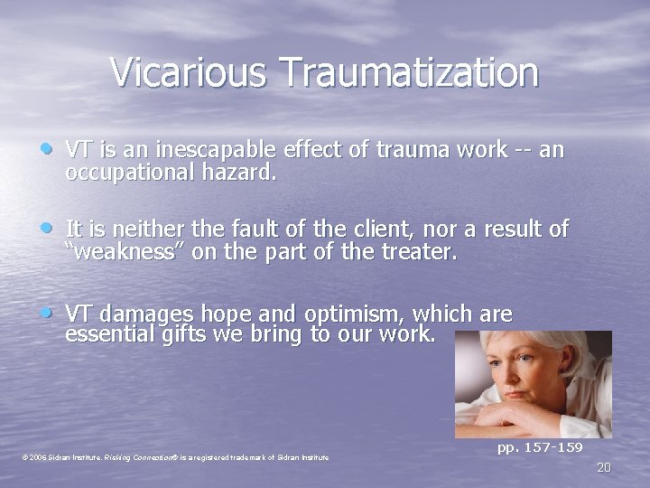 Vicarious Traumatization • VT is an inescapable effect of trauma work -- an occupational