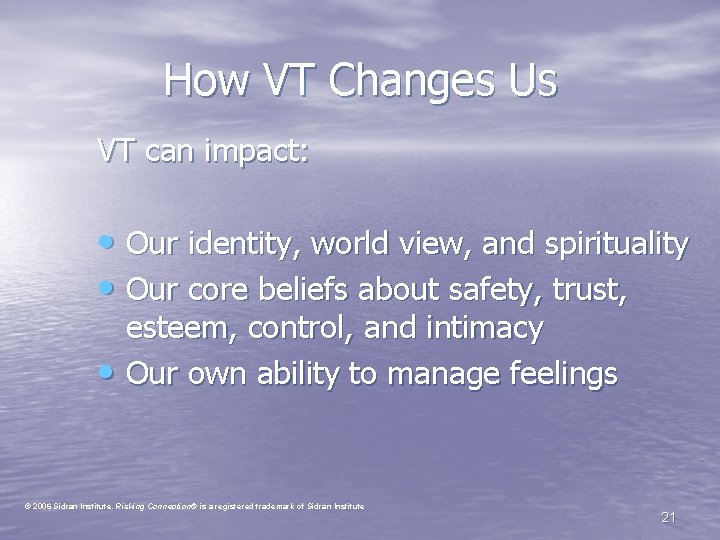 How VT Changes Us VT can impact: • Our identity, world view, and spirituality