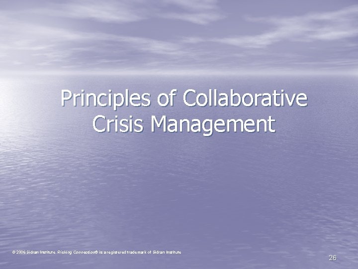 Principles of Collaborative Crisis Management © 2006 Sidran Institute. Risking Connection® is a registered