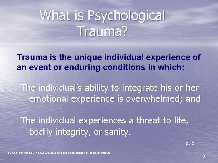 What is Psychological Trauma? Trauma is the unique individual experience of an event or