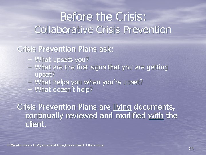 Before the Crisis: Collaborative Crisis Prevention Plans ask: – What upsets you? – What