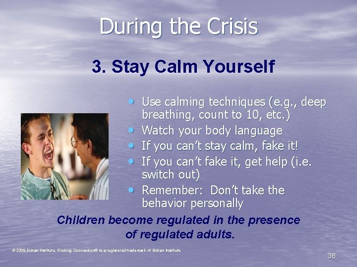 During the Crisis 3. Stay Calm Yourself • Use calming techniques (e. g. ,