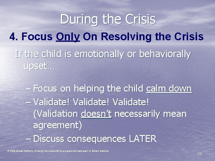 During the Crisis 4. Focus Only On Resolving the Crisis If the child is