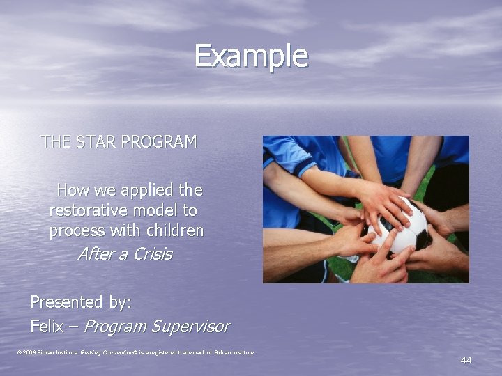 Example THE STAR PROGRAM How we applied the restorative model to process with children