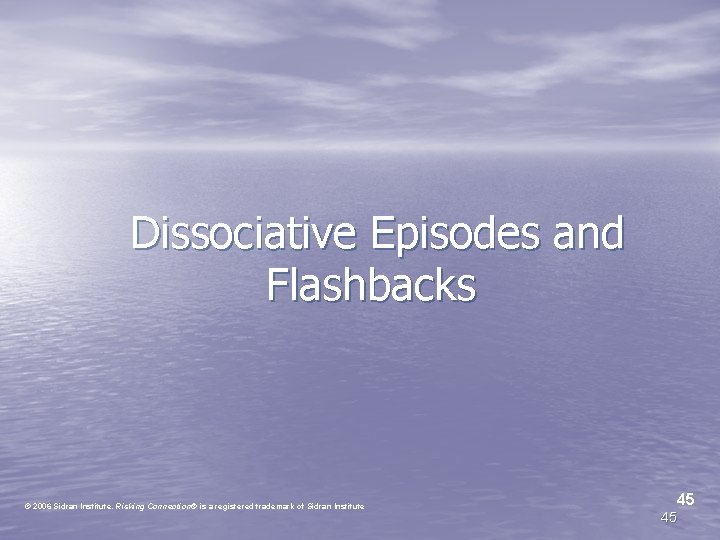 Dissociative Episodes and Flashbacks © 2006 Sidran Institute. Risking Connection® is a registered trademark