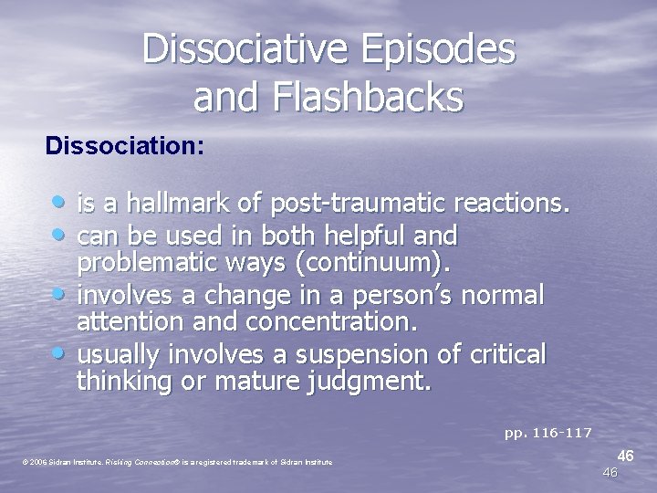 Dissociative Episodes and Flashbacks Dissociation: • is a hallmark of post-traumatic reactions. • can