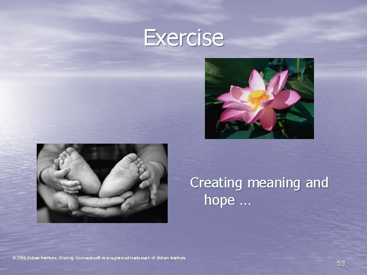 Exercise Creating meaning and hope … © 2006 Sidran Institute. Risking Connection® is a