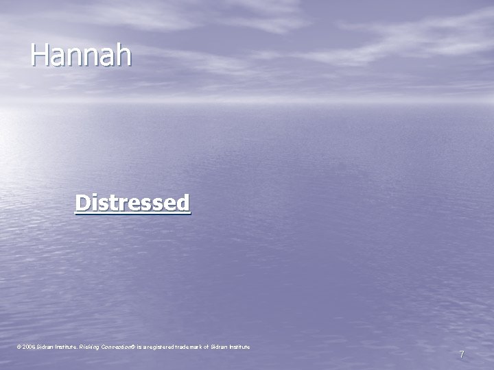 Hannah Distressed © 2006 Sidran Institute. Risking Connection® is a registered trademark of Sidran
