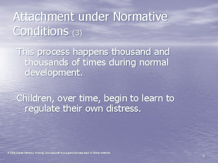 Attachment under Normative Conditions (3) This process happens thousands of times during normal development.