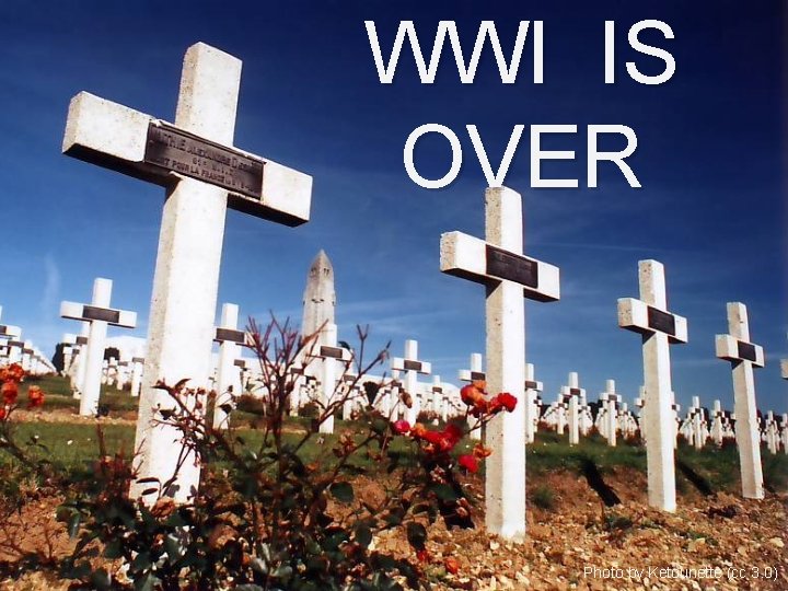 WWI IS OVER Photo by Ketounette (cc 3. 0) WWI IS OVER Photo by Ketounette (cc 3. 0)