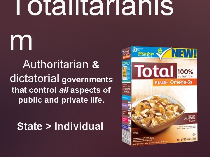 Totalitarianis m Authoritarian & dictatorial governments that control all aspects of public and private Totalitarianis m Authoritarian & dictatorial governments that control all aspects of public and private