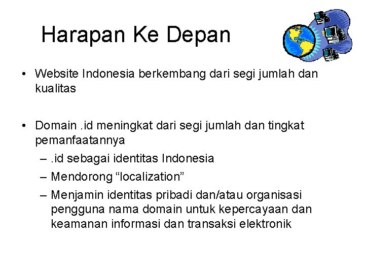 Harapan Ke Depan • Website Indonesia berkembang dari segi jumlah dan kualitas • Domain.