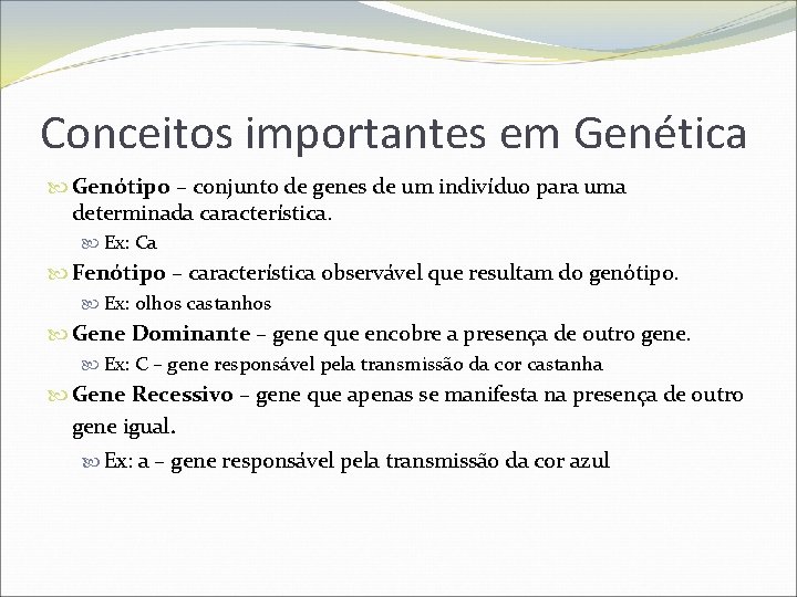 Conceitos importantes em Genética Genótipo – conjunto de genes de um indivíduo para uma