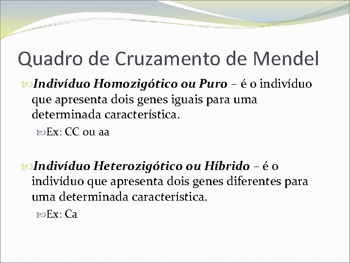 Quadro de Cruzamento de Mendel Indivíduo Homozigótico ou Puro – é o indivíduo que