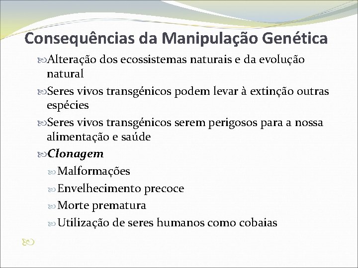 Consequências da Manipulação Genética Alteração dos ecossistemas naturais e da evolução natural Seres vivos