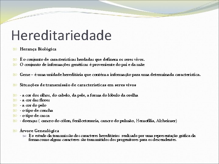 Hereditariedade Herança Biológica É o conjunto de características herdadas que definem os seres vivos.