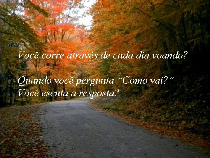 Você corre através de cada dia voando? Quando você pergunta “Como vai? ” Você