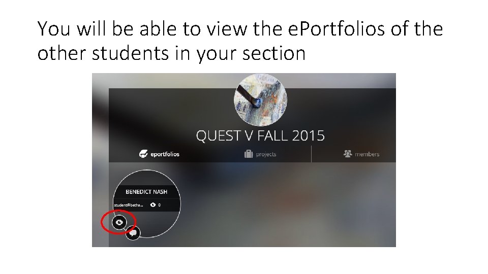 You will be able to view the e. Portfolios of the other students in