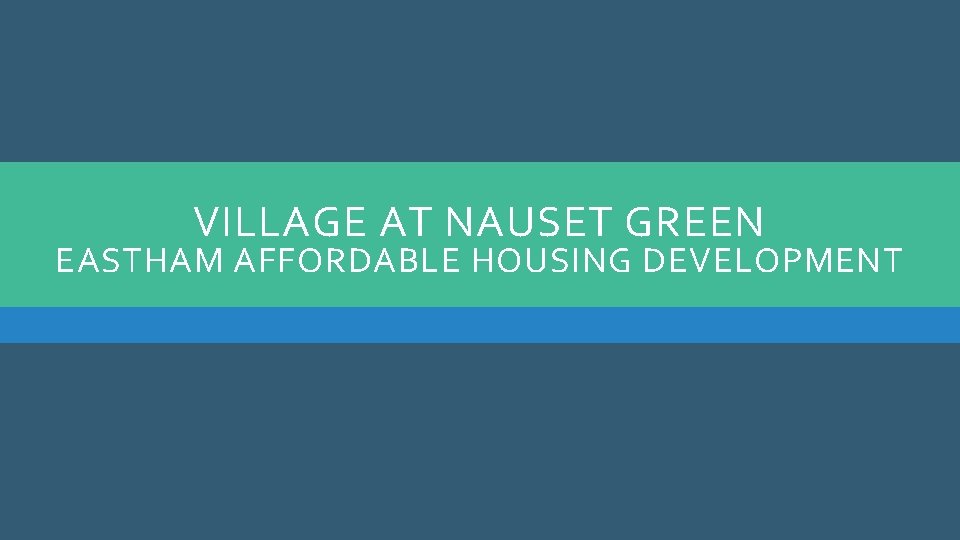 VILLAGE AT NAUSET GREEN EASTHAM AFFORDABLE HOUSING DEVELOPMENT 