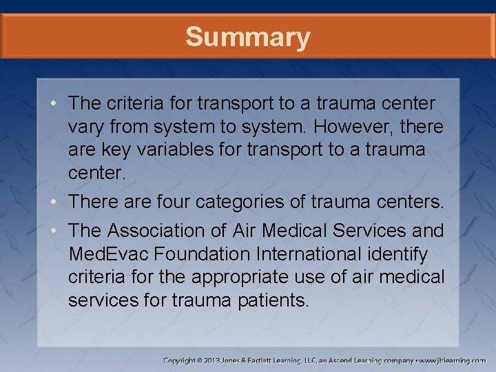 Summary • The criteria for transport to a trauma center vary from system to