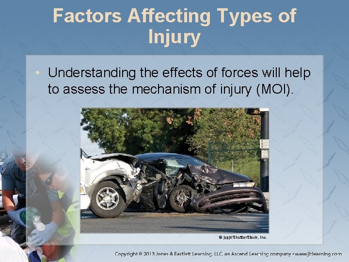 Factors Affecting Types of Injury • Understanding the effects of forces will help to