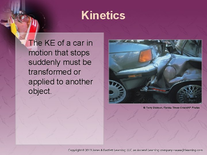 Kinetics • The KE of a car in motion that stops suddenly must be