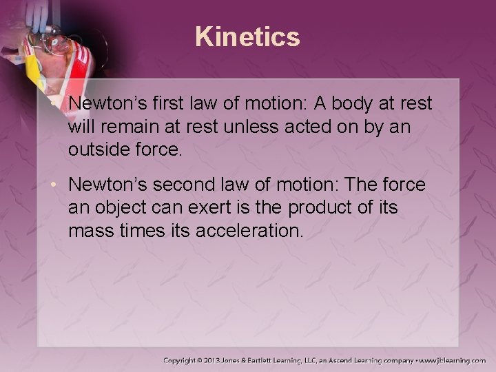 Kinetics • Newton’s first law of motion: A body at rest will remain at