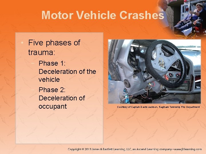Motor Vehicle Crashes • Five phases of trauma: − Phase 1: Deceleration of the
