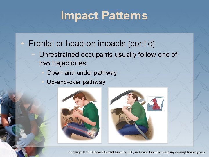 Impact Patterns • Frontal or head-on impacts (cont’d) − Unrestrained occupants usually follow one