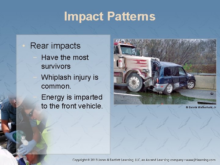 Impact Patterns • Rear impacts − Have the most survivors − Whiplash injury is