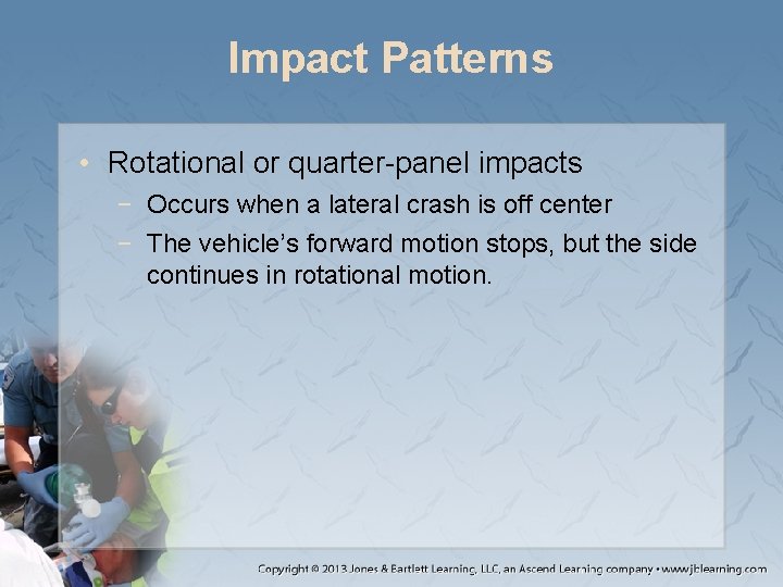Impact Patterns • Rotational or quarter-panel impacts − Occurs when a lateral crash is