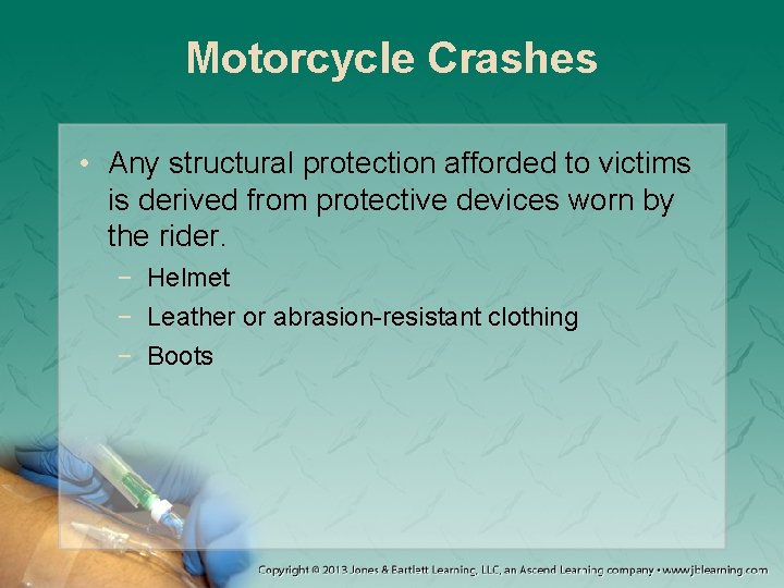 Motorcycle Crashes • Any structural protection afforded to victims is derived from protective devices