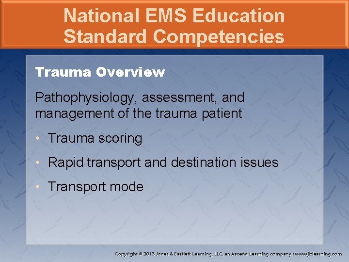 National EMS Education Standard Competencies Trauma Overview Pathophysiology, assessment, and management of the trauma