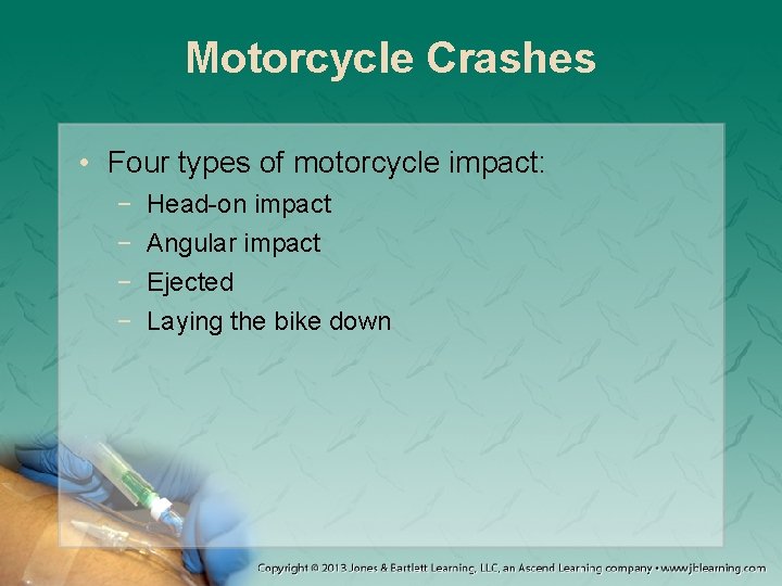 Motorcycle Crashes • Four types of motorcycle impact: − − Head-on impact Angular impact