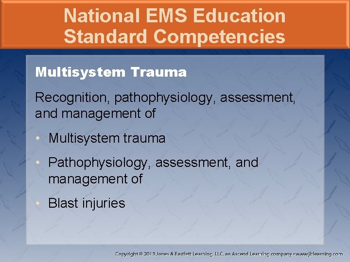 National EMS Education Standard Competencies Multisystem Trauma Recognition, pathophysiology, assessment, and management of •