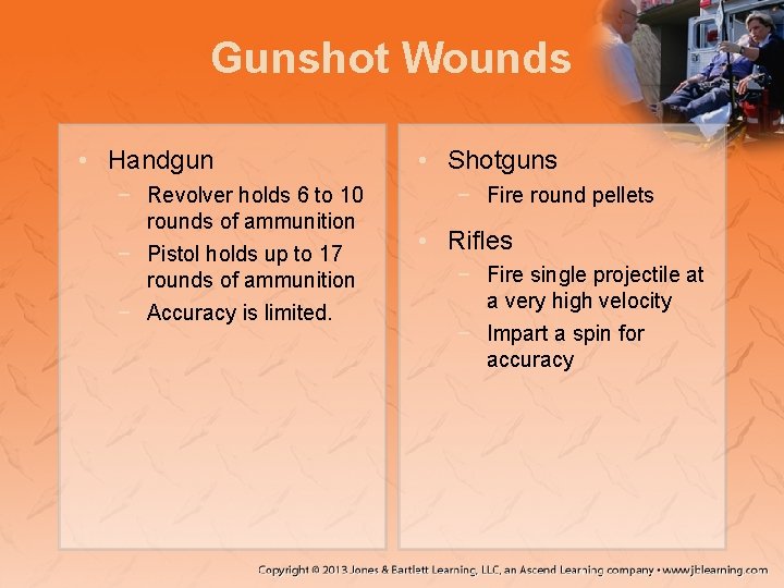 Gunshot Wounds • Handgun − Revolver holds 6 to 10 rounds of ammunition −