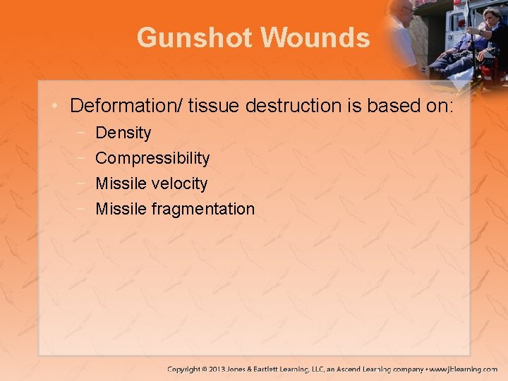 Gunshot Wounds • Deformation/ tissue destruction is based on: − − Density Compressibility Missile