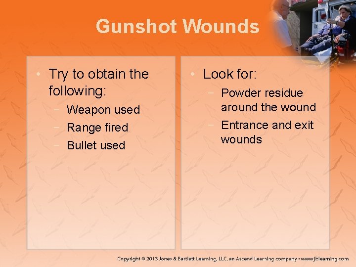 Gunshot Wounds • Try to obtain the following: − Weapon used − Range fired