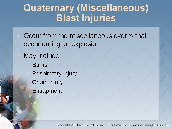 Quaternary (Miscellaneous) Blast Injuries • Occur from the miscellaneous events that occur during an