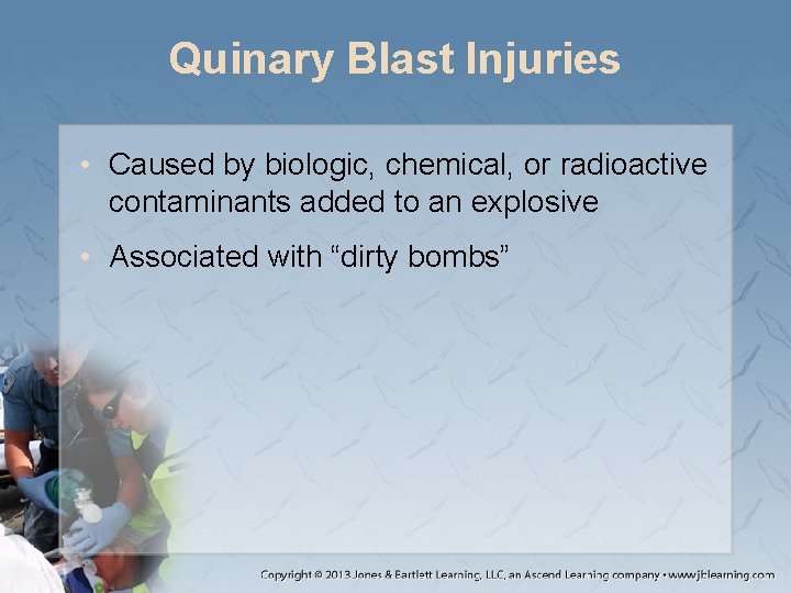 Quinary Blast Injuries • Caused by biologic, chemical, or radioactive contaminants added to an