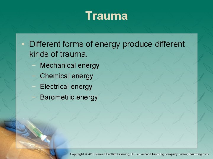 Trauma • Different forms of energy produce different kinds of trauma. − − Mechanical