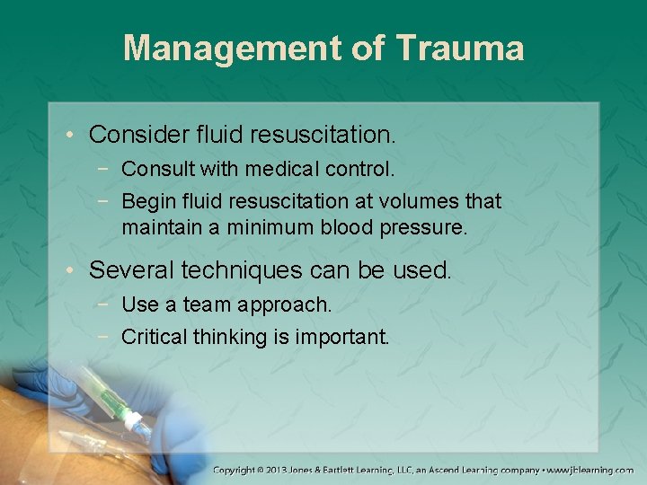 Management of Trauma • Consider fluid resuscitation. − Consult with medical control. − Begin